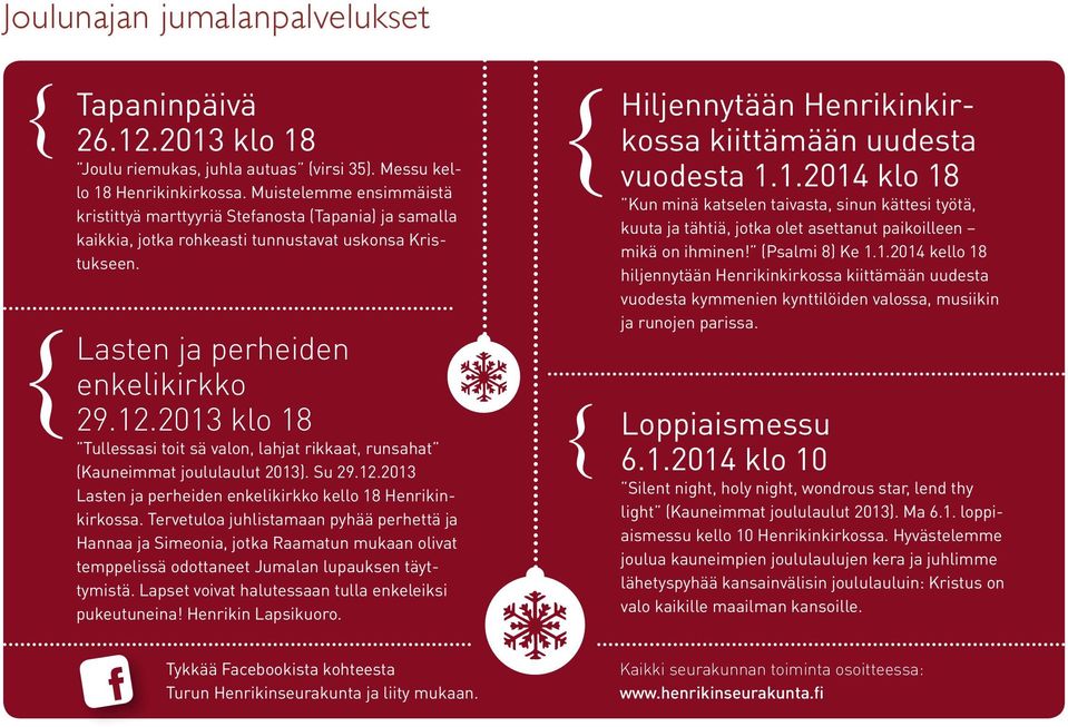 2013 klo 18 Tullessasi toit sä valon, lahjat rikkaat, runsahat Lasten ja perheiden enkelikirkko kello 18 Henrikinkirkossa.