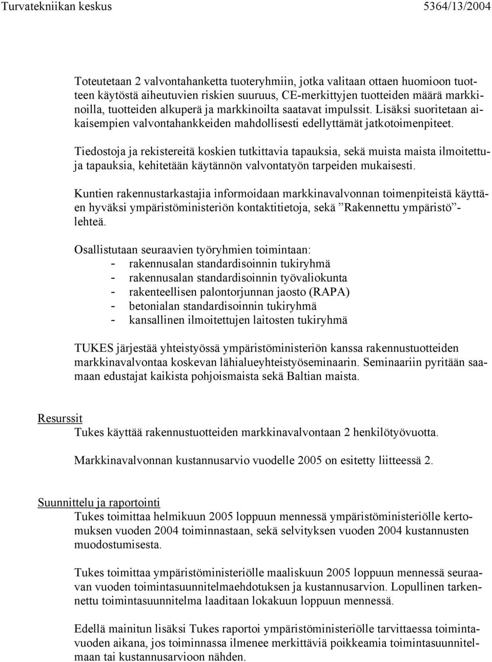 Tiedostoja ja rekistereitä koskien tutkittavia tapauksia, sekä muista maista ilmoitettuja tapauksia, kehitetään käytännön valvontatyön tarpeiden mukaisesti.