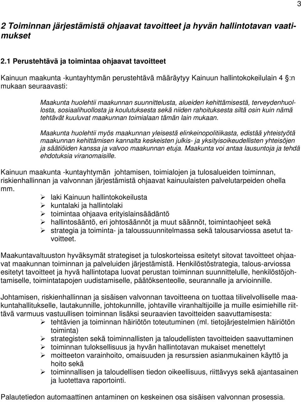 alueiden kehittämisestä, terveydenhuollosta, sosiaalihuollosta ja koulutuksesta sekä niiden rahoituksesta siltä osin kuin nämä tehtävät kuuluvat maakunnan toimialaan tämän lain mukaan.