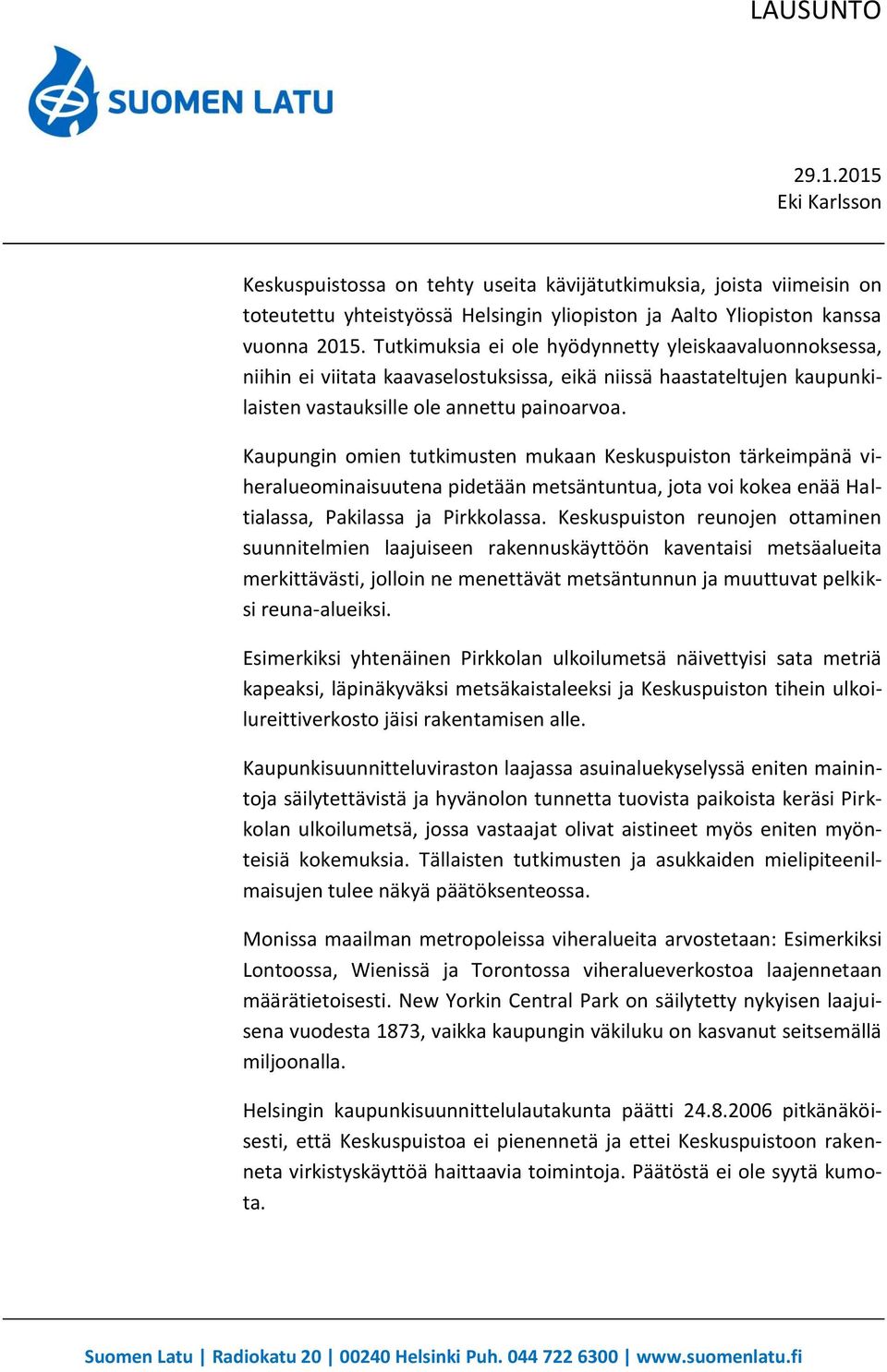 Kaupungin omien tutkimusten mukaan Keskuspuiston tärkeimpänä viheralueominaisuutena pidetään metsäntuntua, jota voi kokea enää Haltialassa, Pakilassa ja Pirkkolassa.