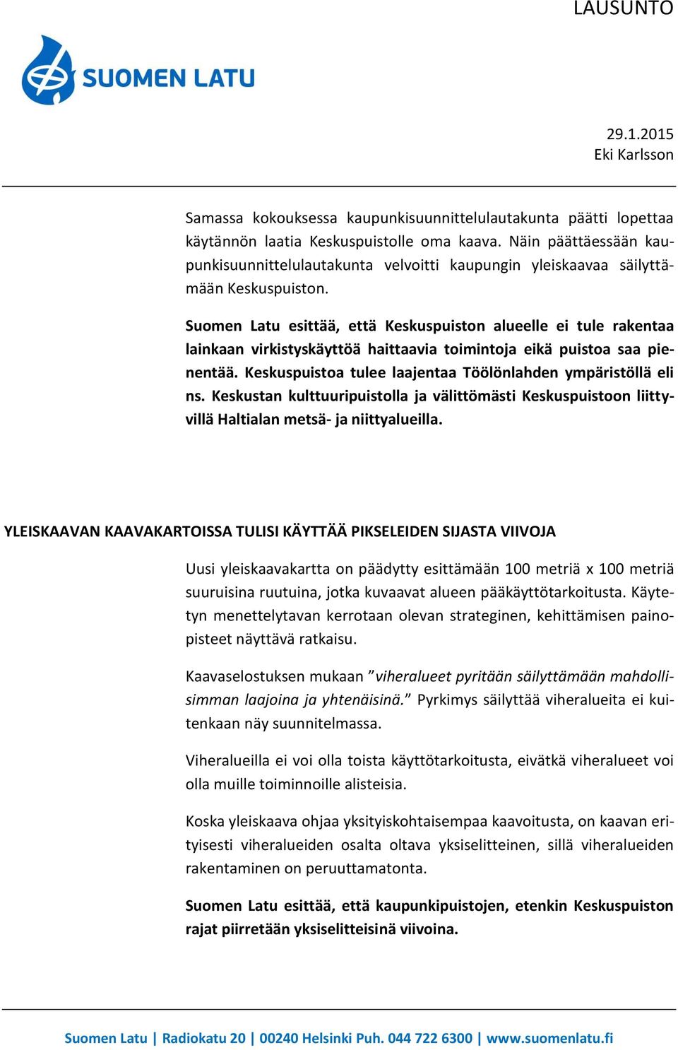 Suomen Latu esittää, että Keskuspuiston alueelle ei tule rakentaa lainkaan virkistyskäyttöä haittaavia toimintoja eikä puistoa saa pienentää.