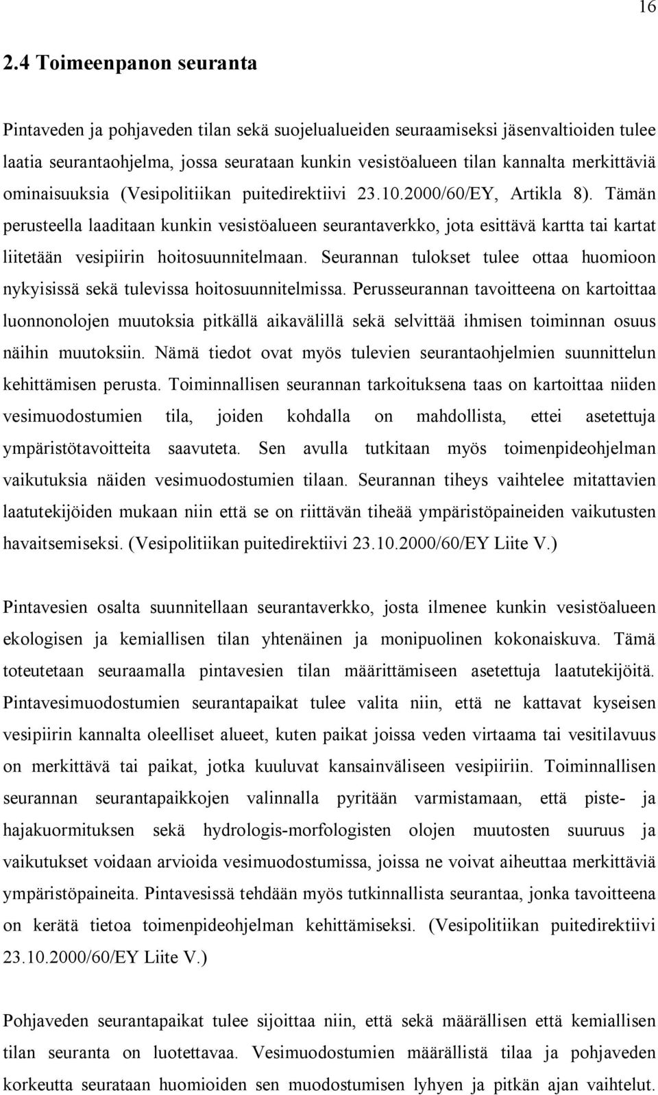 Tämän perusteella laaditaan kunkin vesistöalueen seurantaverkko, jota esittävä kartta tai kartat liitetään vesipiirin hoitosuunnitelmaan.