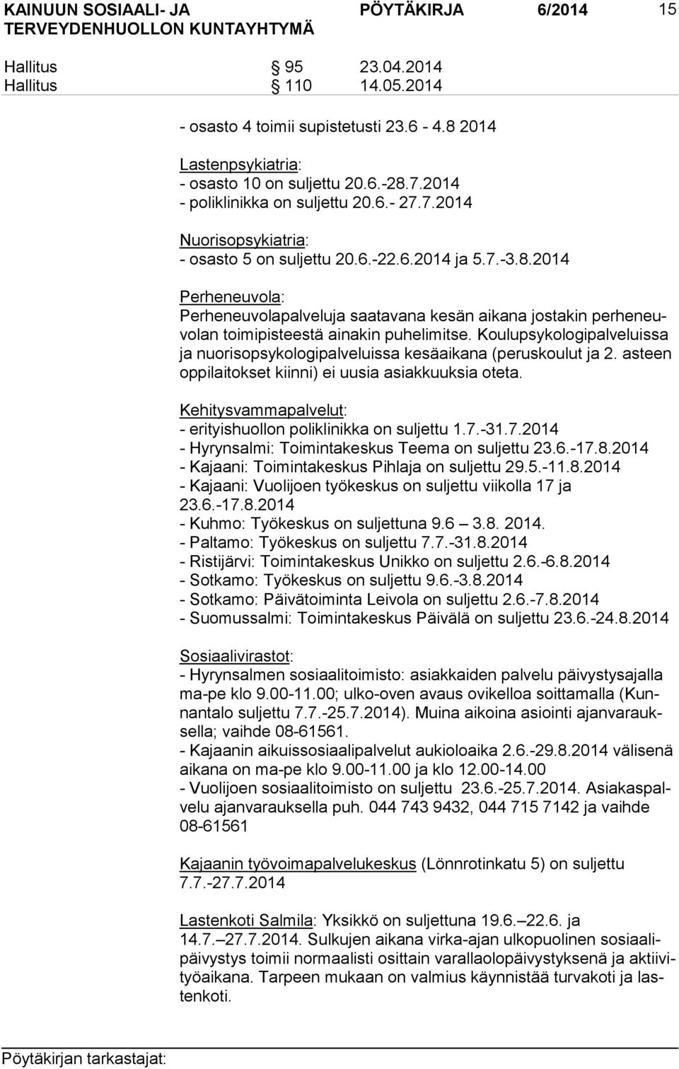 2014 Perheneuvola: Perheneuvolapalveluja saatavana kesän aikana jostakin per he neuvo lan toimipisteestä ainakin puhelimitse.