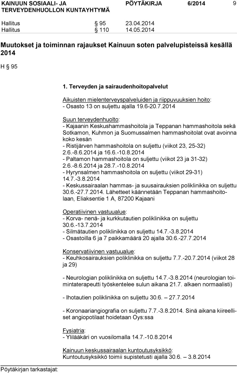 2014 Suun terveydenhuolto: - Kajaanin Keskushammashoitola ja Teppanan hammashoitola sekä Sot ka mon, Kuhmon ja Suomussalmen hammashoitolat ovat avoinna ko ko kesän - Ristijärven hammashoitola on