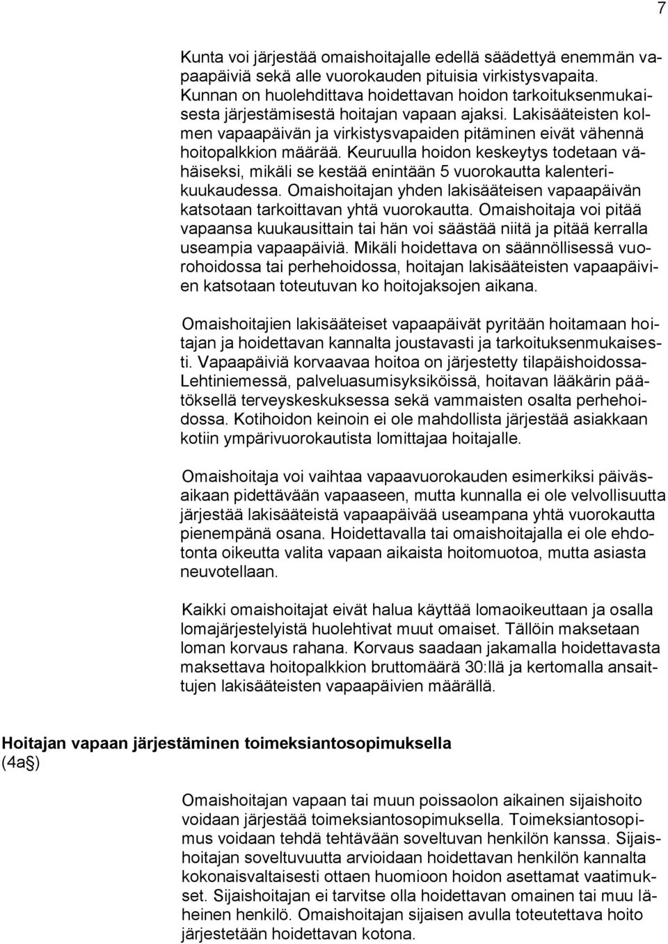 Lakisääteisten kolmen vapaapäivän ja virkistysvapaiden pitäminen eivät vähennä hoitopalkkion määrää.