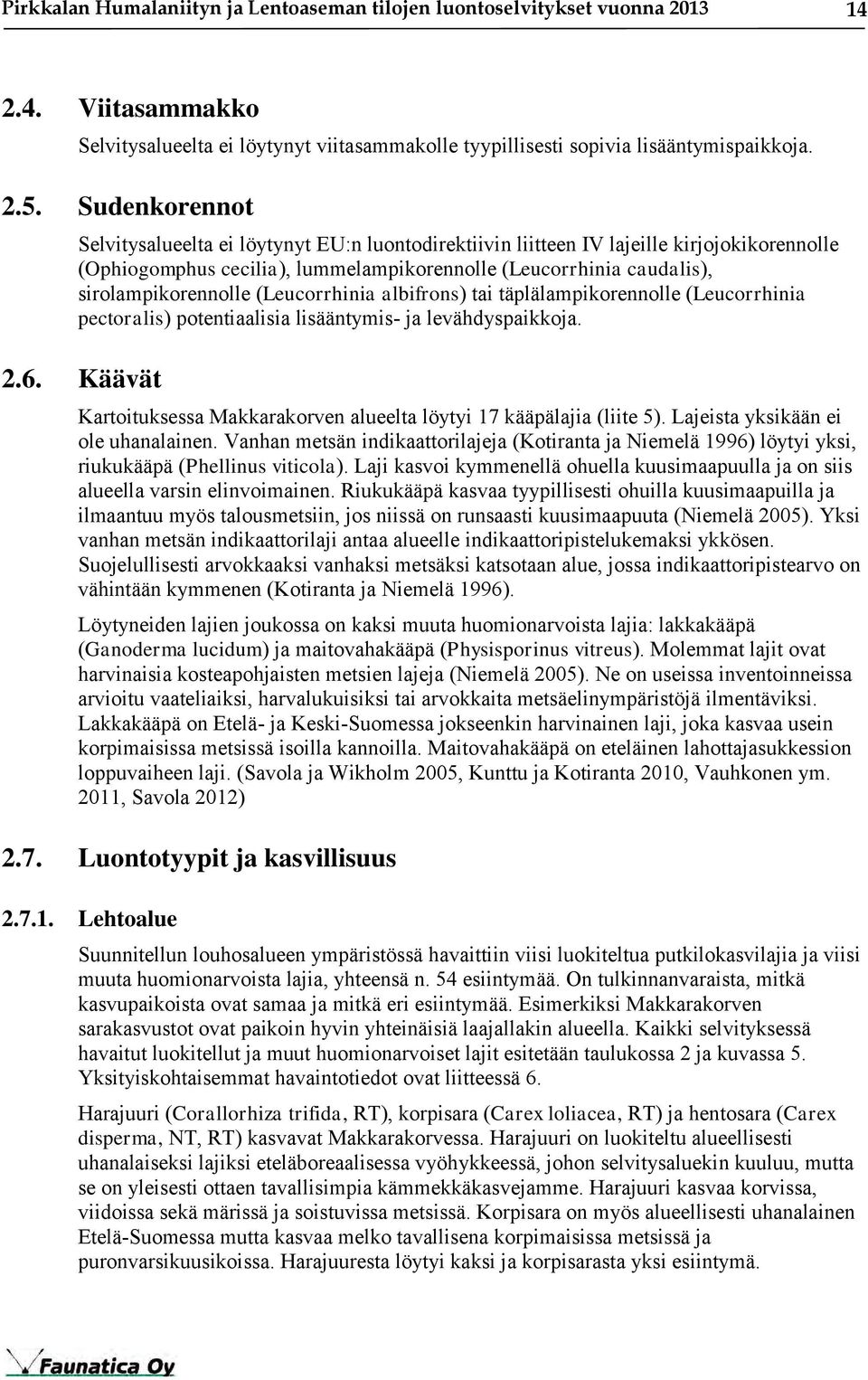 (Leucorrhinia albifrons) tai täplälampikorennolle (Leucorrhinia pectoralis) potentiaalisia lisääntymis- ja levähdyspaikkoja. 2.6.