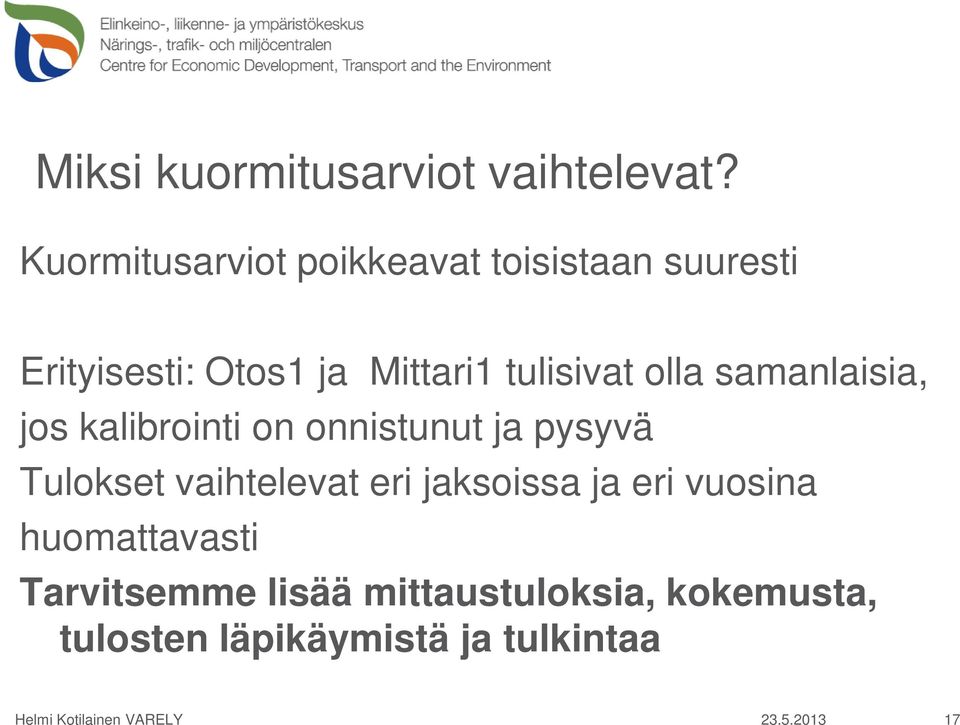 olla samanlaisia, jos kalibrointi on onnistunut ja pysyvä Tulokset vaihtelevat eri