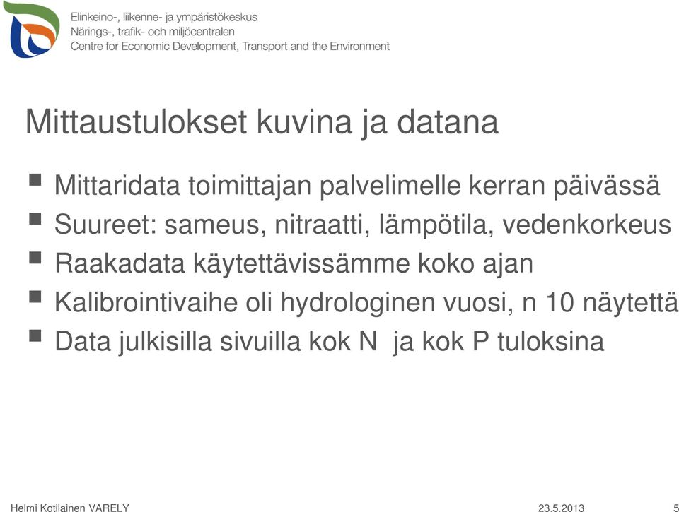 käytettävissämme koko ajan Kalibrointivaihe oli hydrologinen vuosi, n 10