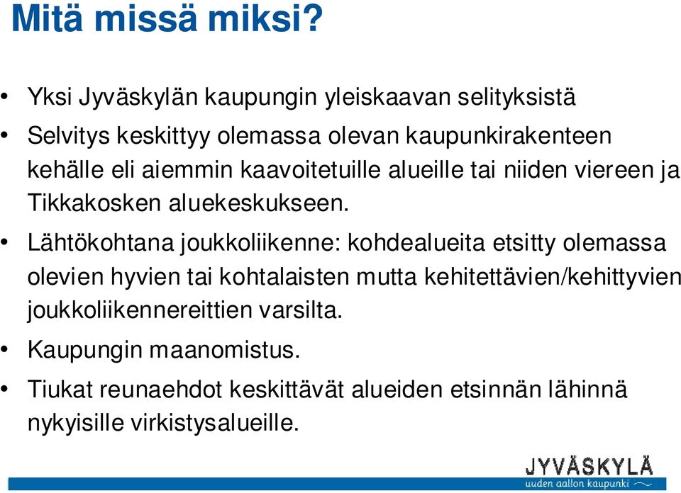 aiemmin kaavoitetuille alueille tai niiden viereen ja Tikkakosken aluekeskukseen.