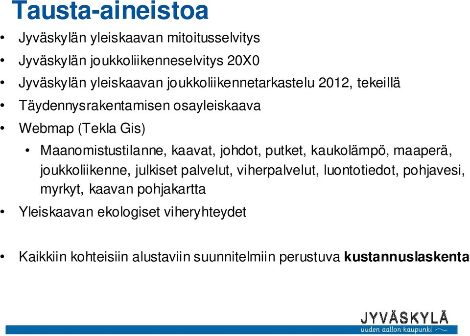 johdot, putket, kaukolämpö, maaperä, joukkoliikenne, julkiset palvelut, viherpalvelut, luontotiedot, pohjavesi, myrkyt,