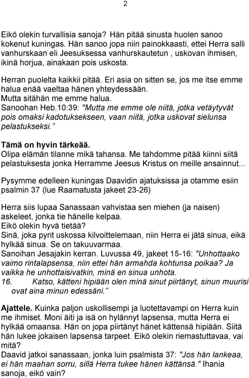 Eri asia on sitten se, jos me itse emme halua enää vaeltaa hänen yhteydessään. Mutta sitähän me emme halua. Sanoohan Heb.