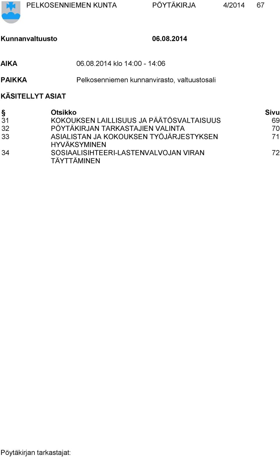 2014 klo 14:00-14:06 PAIKKA Pelkosenniemen kunnanvirasto, valtuustosali KÄSITELLYT ASIAT