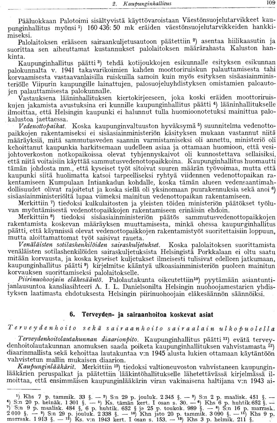 Kaupunginhallitus päätti 3 ) tehdä kotijoukkojen esikunnalle esityksen esikunnan palokunnalta v.