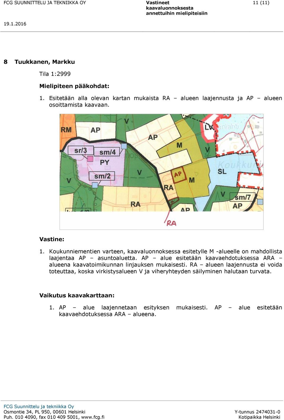 AP alue esitetään kaavaehdotuksessa ARA alueena kaavatoimikunnan linjauksen mukaisesti.