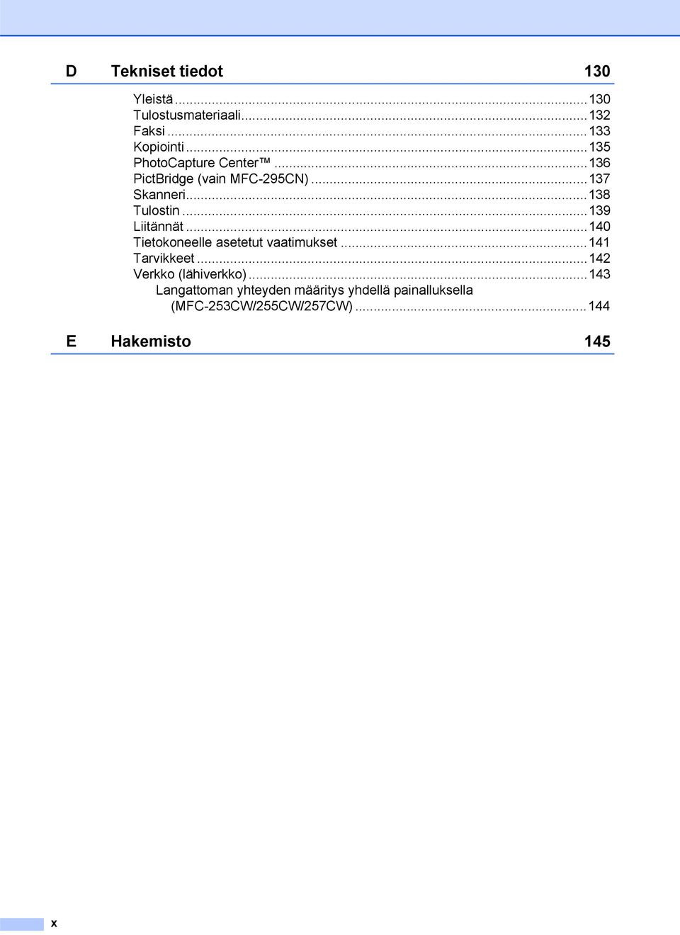 ..139 Liitännät...140 Tietokoneelle asetetut vaatimukset...141 Tarvikkeet.