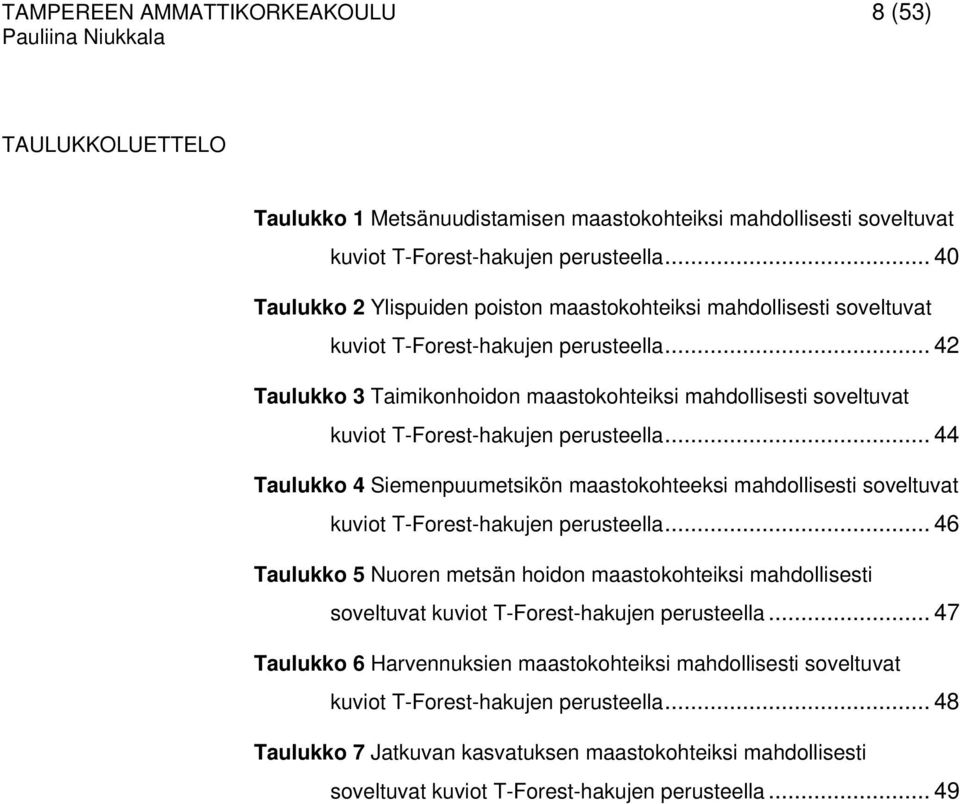 .. 42 Taulukko 3 Taimikonhoidon maastokohteiksi mahdollisesti soveltuvat kuviot T-Forest-hakujen perusteella.