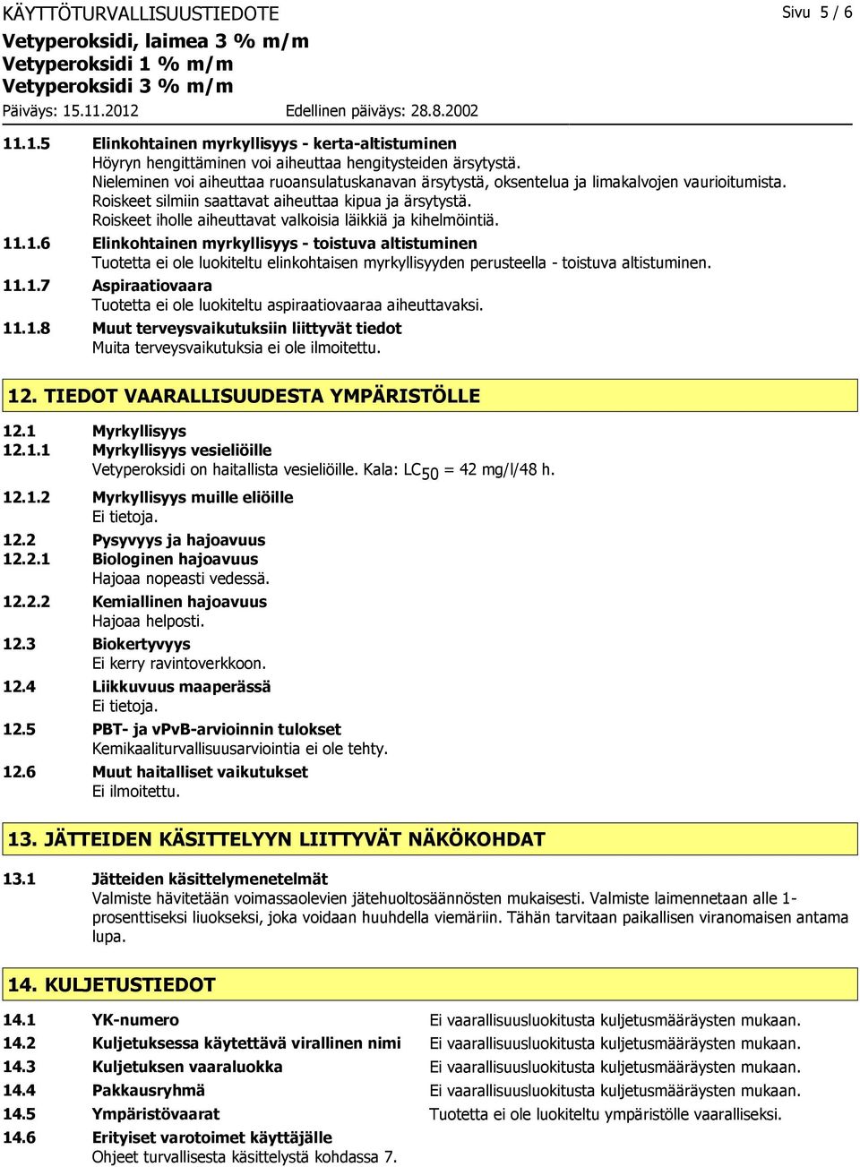 Roiskeet iholle aiheuttavat valkoisia läikkiä ja kihelmöintiä. 11