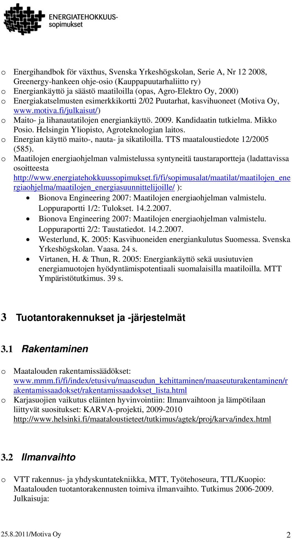 Helsingin Ylipist, Agrteknlgian laits. Energian käyttö mait-, nauta- ja sikatililla. TTS maatalustiedte 12/2005 (585).