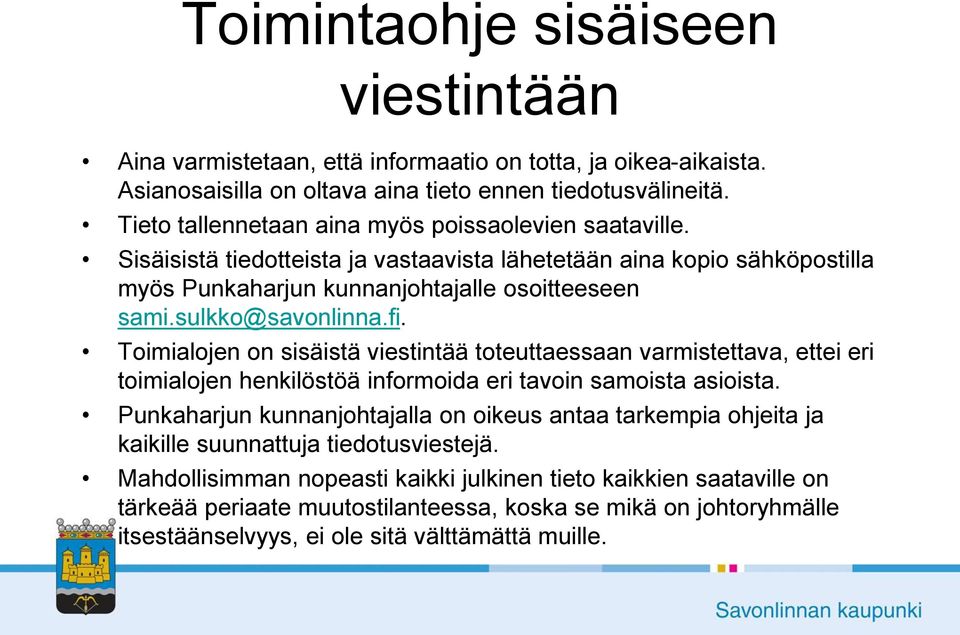 sulkko@savonlinna.fi. Toimialojen on sisäistä viestintää toteuttaessaan varmistettava, ettei eri toimialojen henkilöstöä informoida eri tavoin samoista asioista.