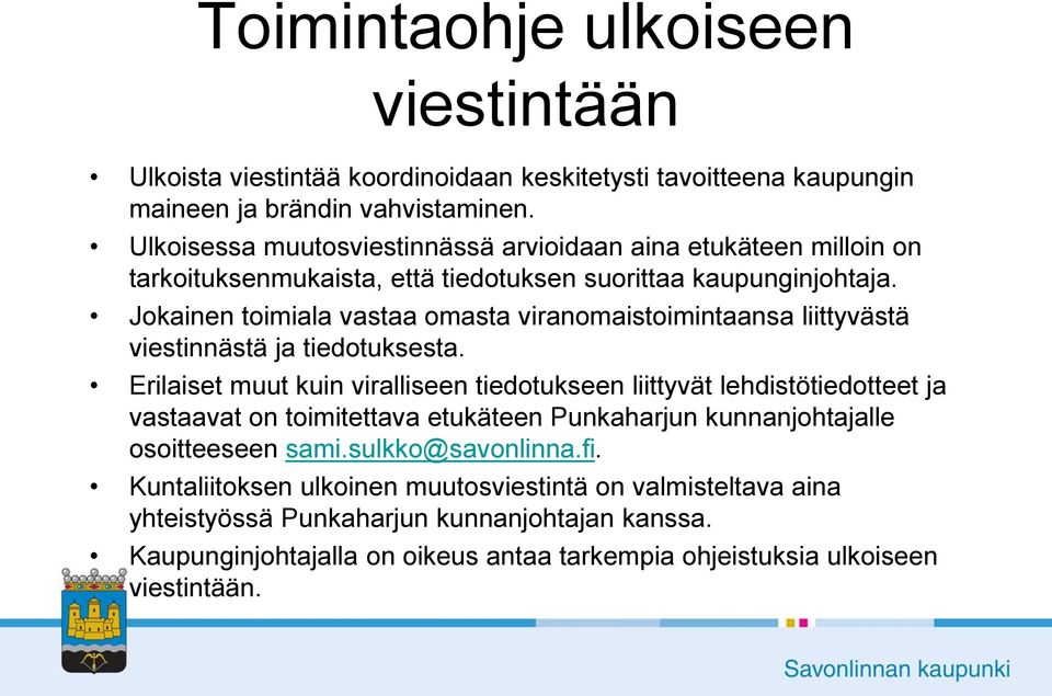 Jokainen toimiala vastaa omasta viranomaistoimintaansa liittyvästä viestinnästä ja tiedotuksesta.