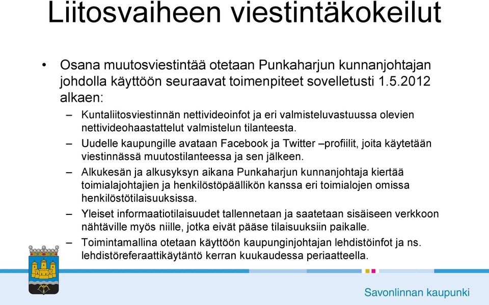 Uudelle kaupungille avataan Facebook ja Twitter profiilit, joita käytetään viestinnässä muutostilanteessa ja sen jälkeen.