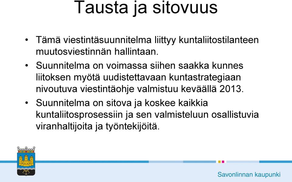 Suunnitelma on voimassa siihen saakka kunnes liitoksen myötä uudistettavaan kuntastrategiaan