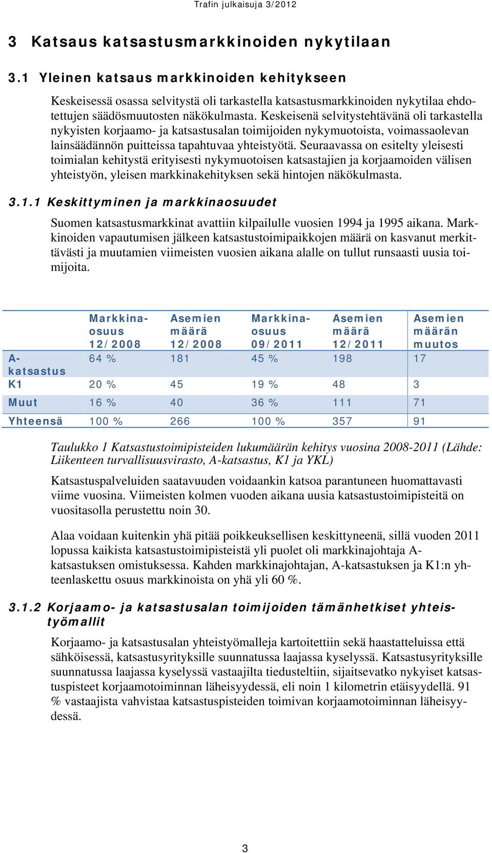 Keskeisenä selvitystehtävänä oli tarkastella nykyisten korjaamo- ja katsastusalan toimijoiden nykymuotoista, voimassaolevan lainsäädännön puitteissa tapahtuvaa yhteistyötä.