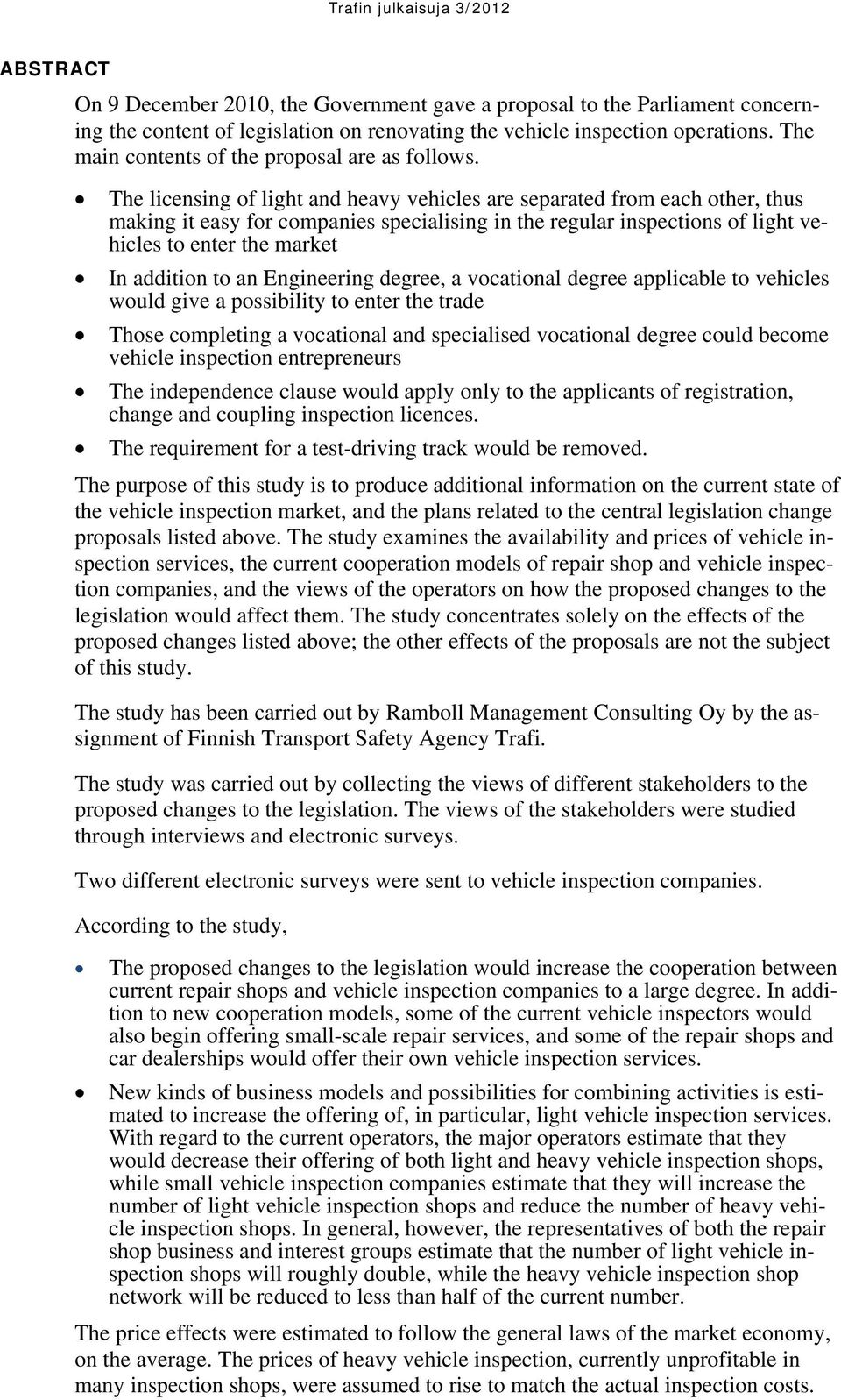 The licensing of light and heavy vehicles are separated from each other, thus making it easy for companies specialising in the regular inspections of light vehicles to enter the market In addition to