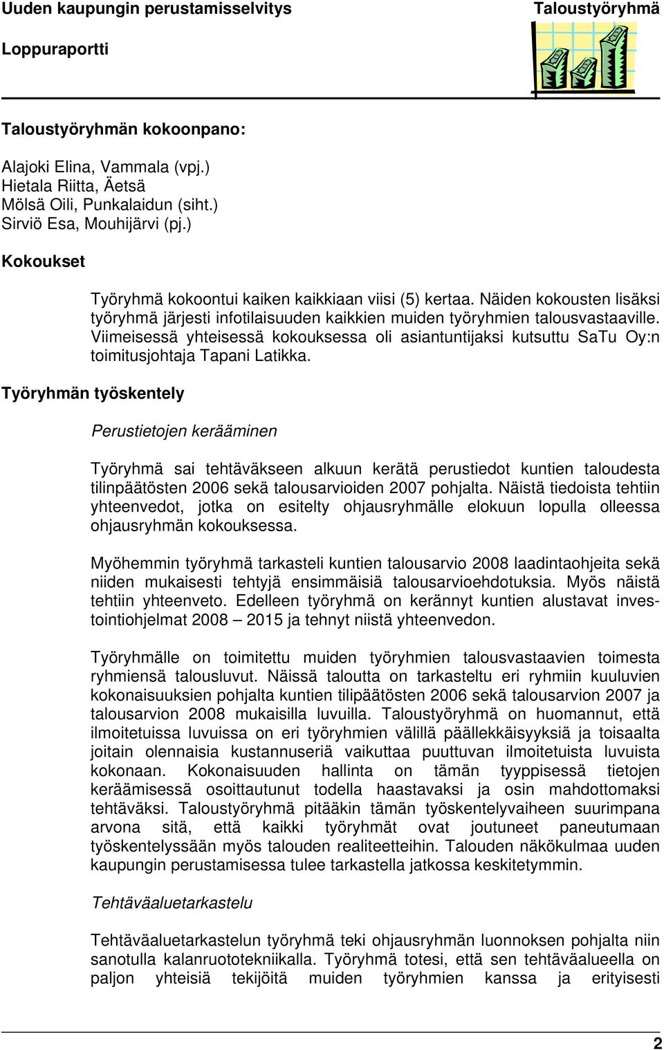 Viimeisessä yhteisessä kokouksessa oli asiantuntijaksi kutsuttu SaTu Oy:n toimitusjohtaja Tapani Latikka.