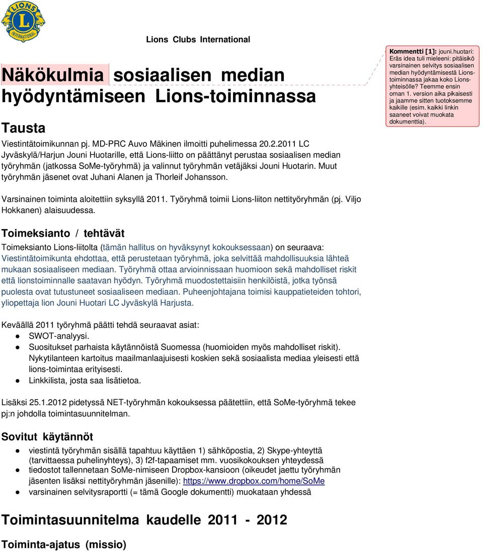 Muut työryhmän jäsenet ovat Juhani Alanen ja Thorleif Johansson. Kommentti [1]: jouni.