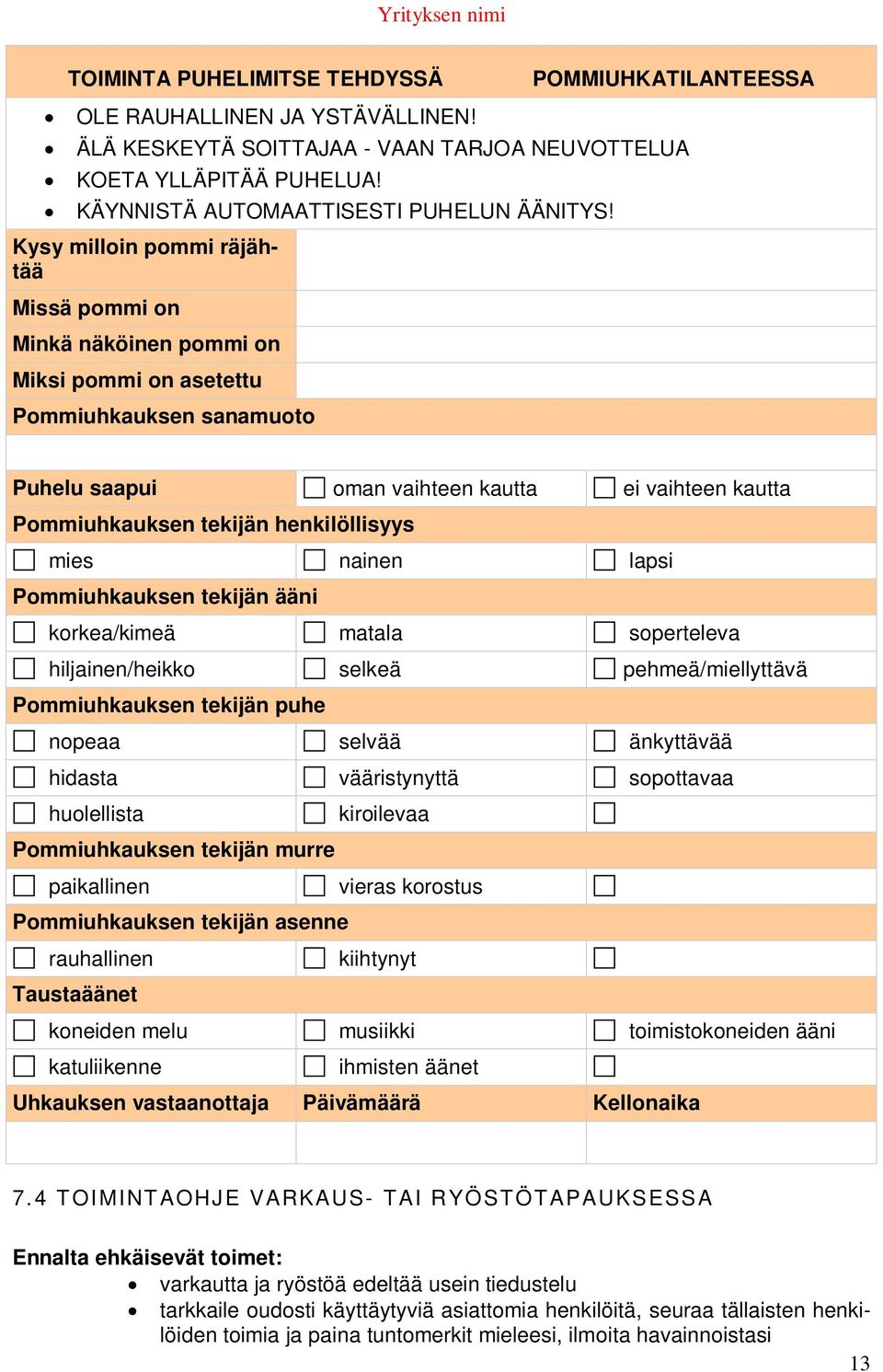 henkilöllisyys mies nainen lapsi Pommiuhkauksen tekijän ääni korkea/kimeä matala soperteleva hiljainen/heikko selkeä pehmeä/miellyttävä Pommiuhkauksen tekijän puhe nopeaa selvää änkyttävää hidasta