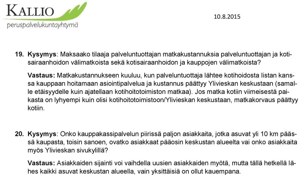 ajatellaan kotihoitotoimiston matkaa). Jos matka kotiin viimeisestä paikasta on lyhyempi kuin olisi kotihoitotoimistoon/ylivieskan keskustaan, matkakorvaus päättyy kotiin. 20.