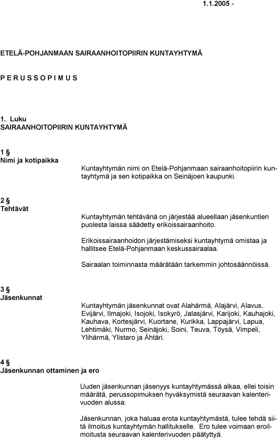 2 Tehtävät Kuntayhtymän tehtävänä on järjestää alueellaan jäsenkuntien puolesta laissa säädetty erikoissairaanhoito.