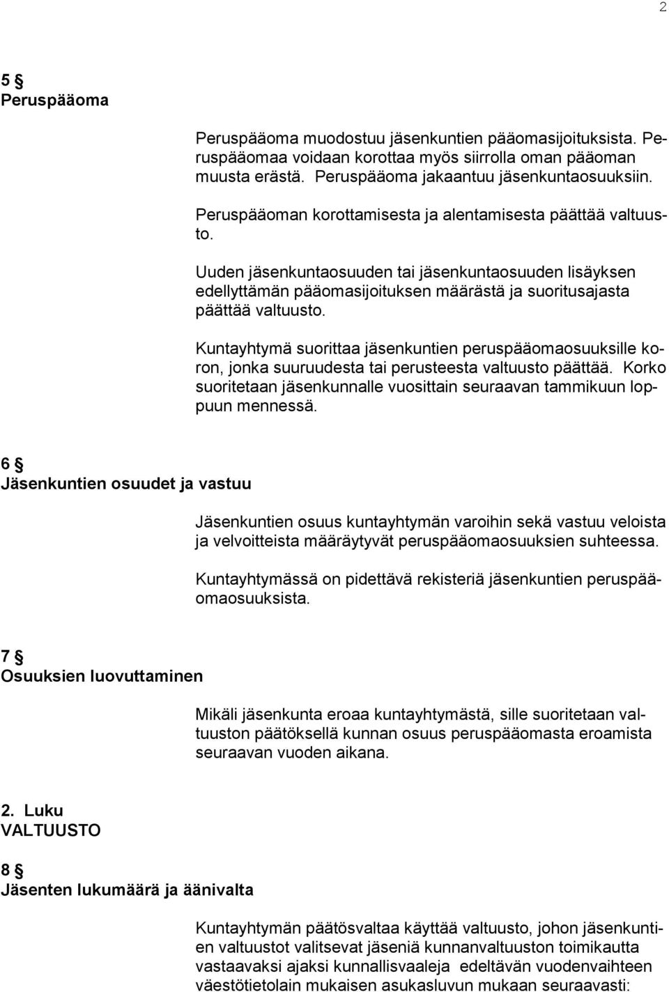 Kuntayhtymä suorittaa jäsenkuntien peruspääomaosuuksille koron, jonka suuruudesta tai perusteesta valtuusto päättää. Korko suoritetaan jäsenkunnalle vuosittain seuraavan tammikuun loppuun mennessä.