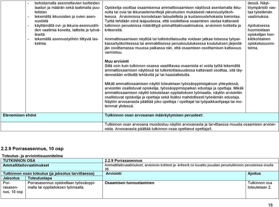 Opiskelija osoittaa osaamisensa ammattiosaamisen näytössä asentamalla ikkunoita tai ovia tai ikkunaelementtejä piirustusten mukaisesti rakennustyökohteessa.