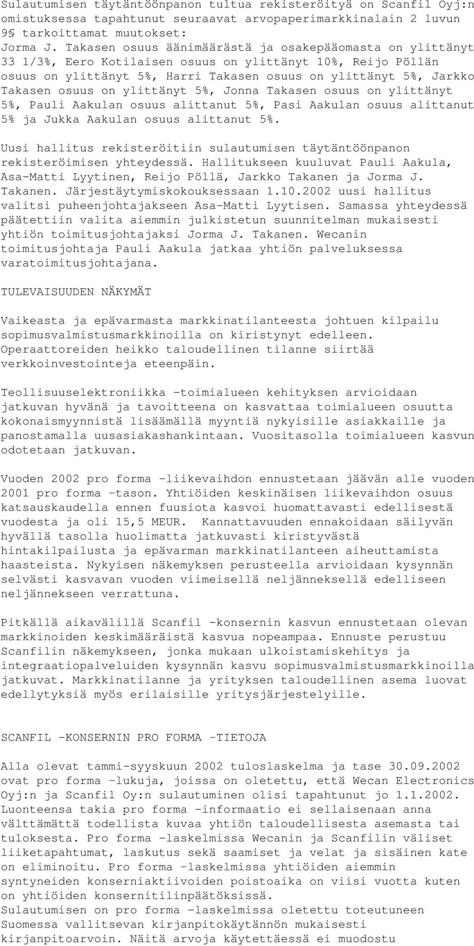osuus on ylittänyt 5%, Jonna Takasen osuus on ylittänyt 5%, Pauli Aakulan osuus alittanut 5%, Pasi Aakulan osuus alittanut 5% ja Jukka Aakulan osuus alittanut 5%.
