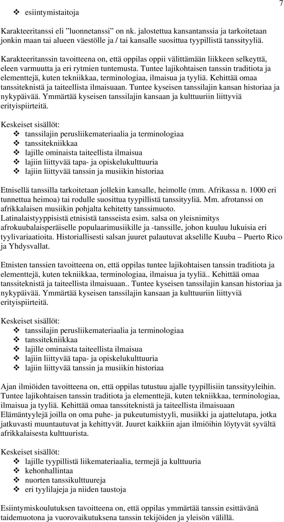 Tuntee lajikohtaisen tanssin traditiota ja elementtejä, kuten tekniikkaa, terminologiaa, ilmaisua ja tyyliä. Kehittää omaa tanssiteknistä ja taiteellista ilmaisuaan.