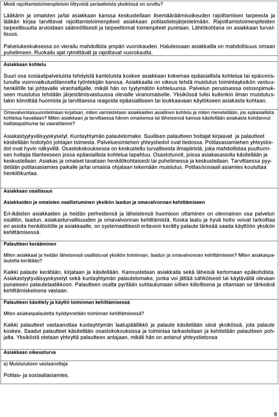 Rajoittamistoimenpiteiden tarpeellisuutta arvioidaan säännöllisesti ja tarpeettomat toimenpiteet puretaan. Lähtökohtana on asiakkaan turvallisuus.