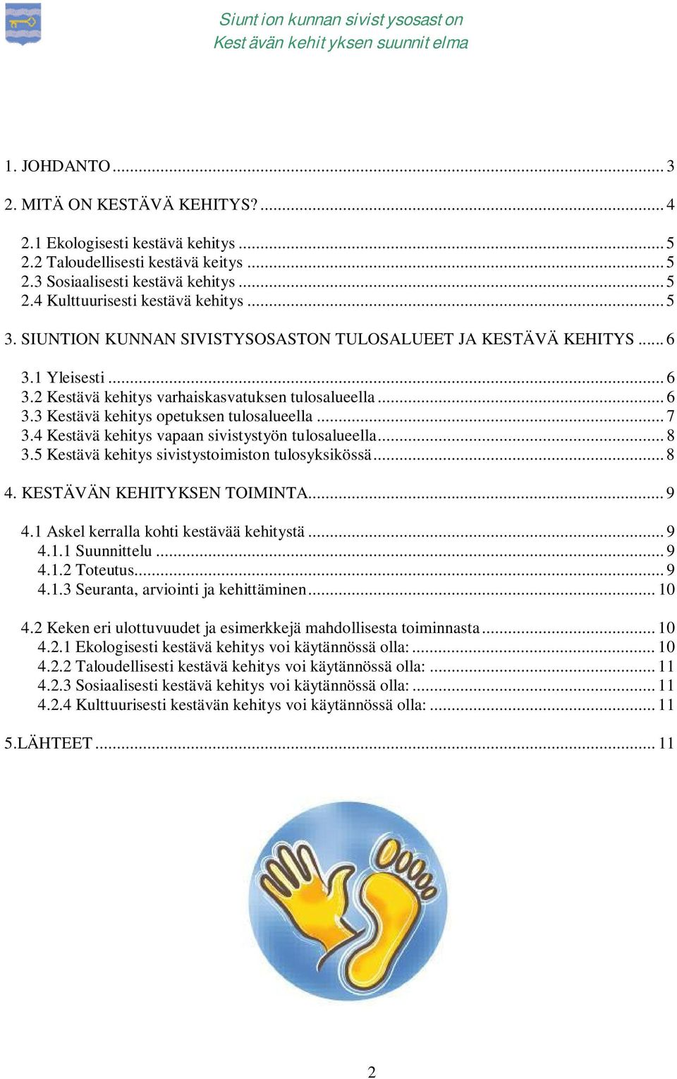 .. 7 3.4 Kestävä kehitys vapaan sivistystyön tulosalueella... 8 3.5 Kestävä kehitys sivistystoimiston tulosyksikössä... 8 4. KESTÄVÄN KEHITYKSEN TOIMINTA... 9 4.