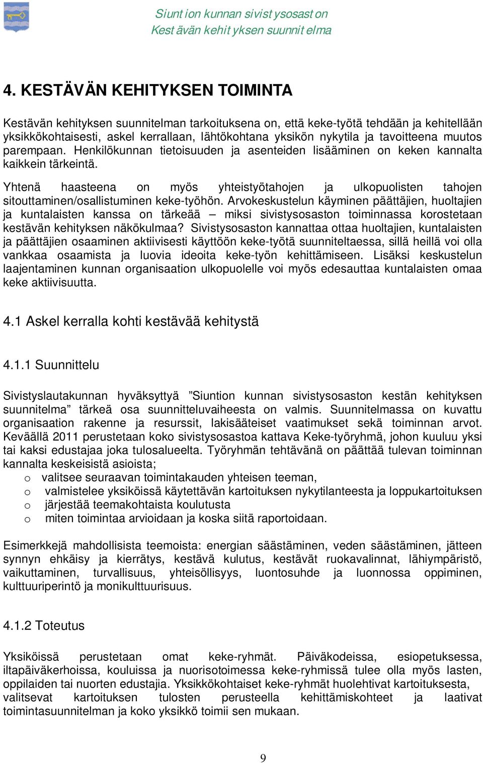 Arvokeskustelun käyminen päättäjien, huoltajien ja kuntalaisten kanssa on tärkeää miksi sivistysosaston toiminnassa korostetaan kestävän kehityksen näkökulmaa?