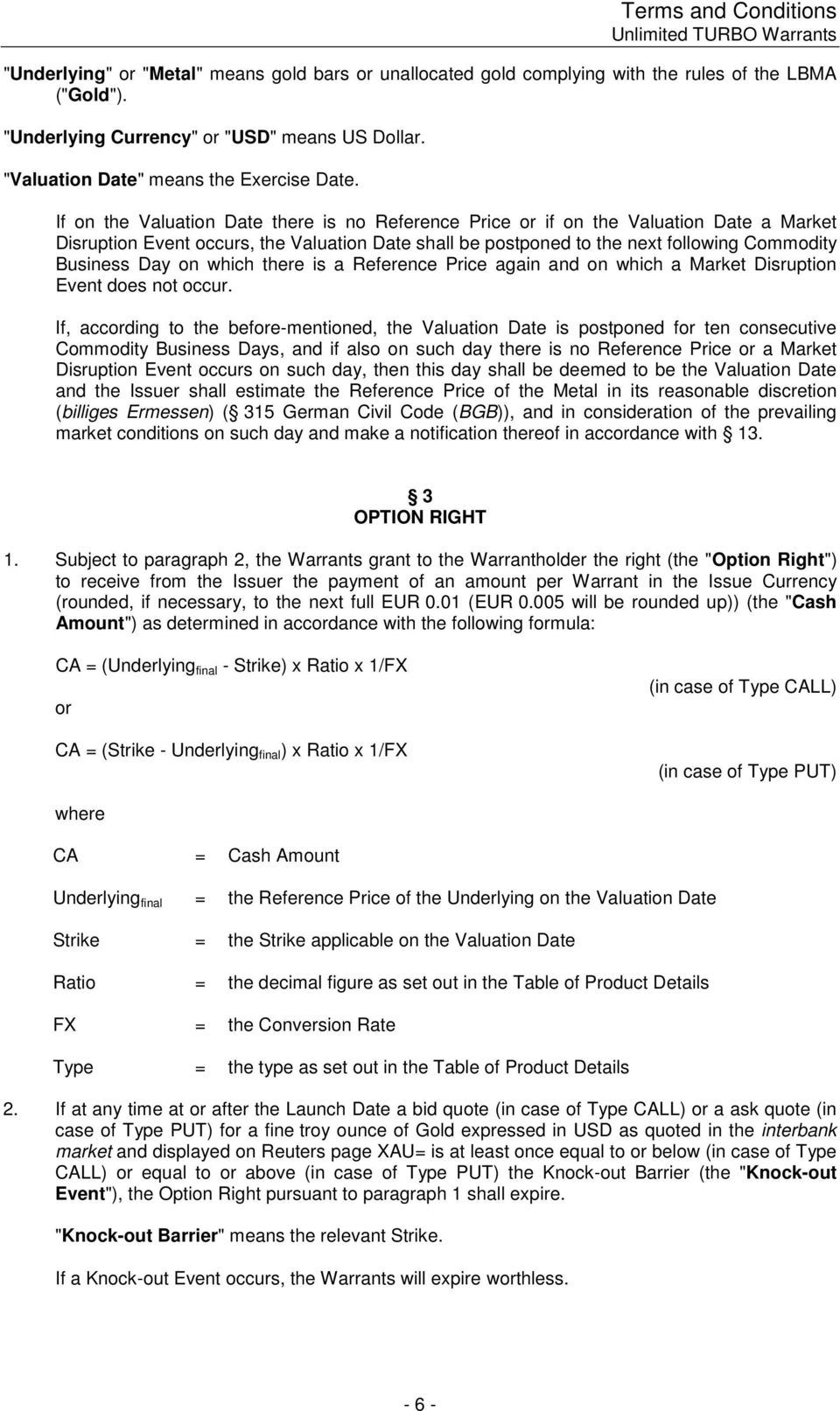 If on the Valuation Date there is no Reference Price or if on the Valuation Date a Market Disruption Event occurs, the Valuation Date shall be postponed to the next following Commodity Business Day