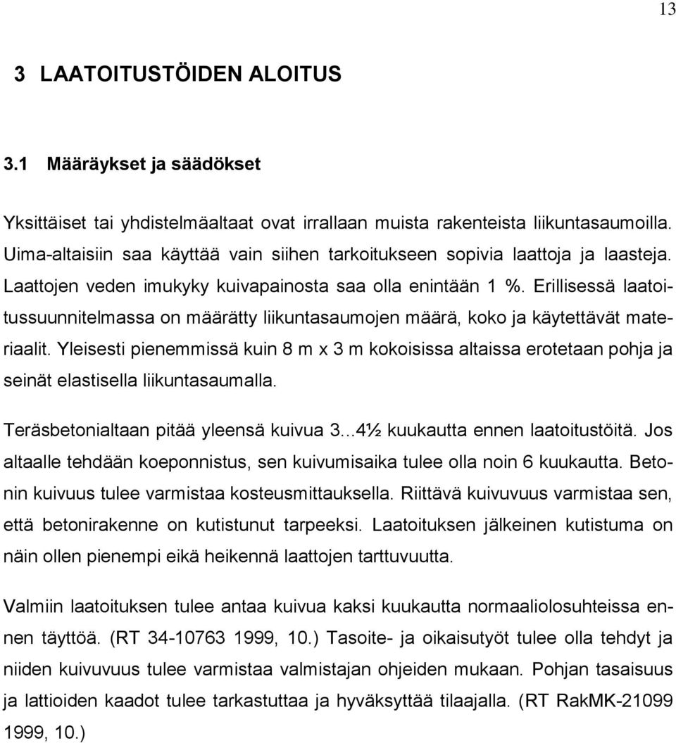 Erillisessä laatoitussuunnitelmassa on määrätty liikuntasaumojen määrä, koko ja käytettävät materiaalit.