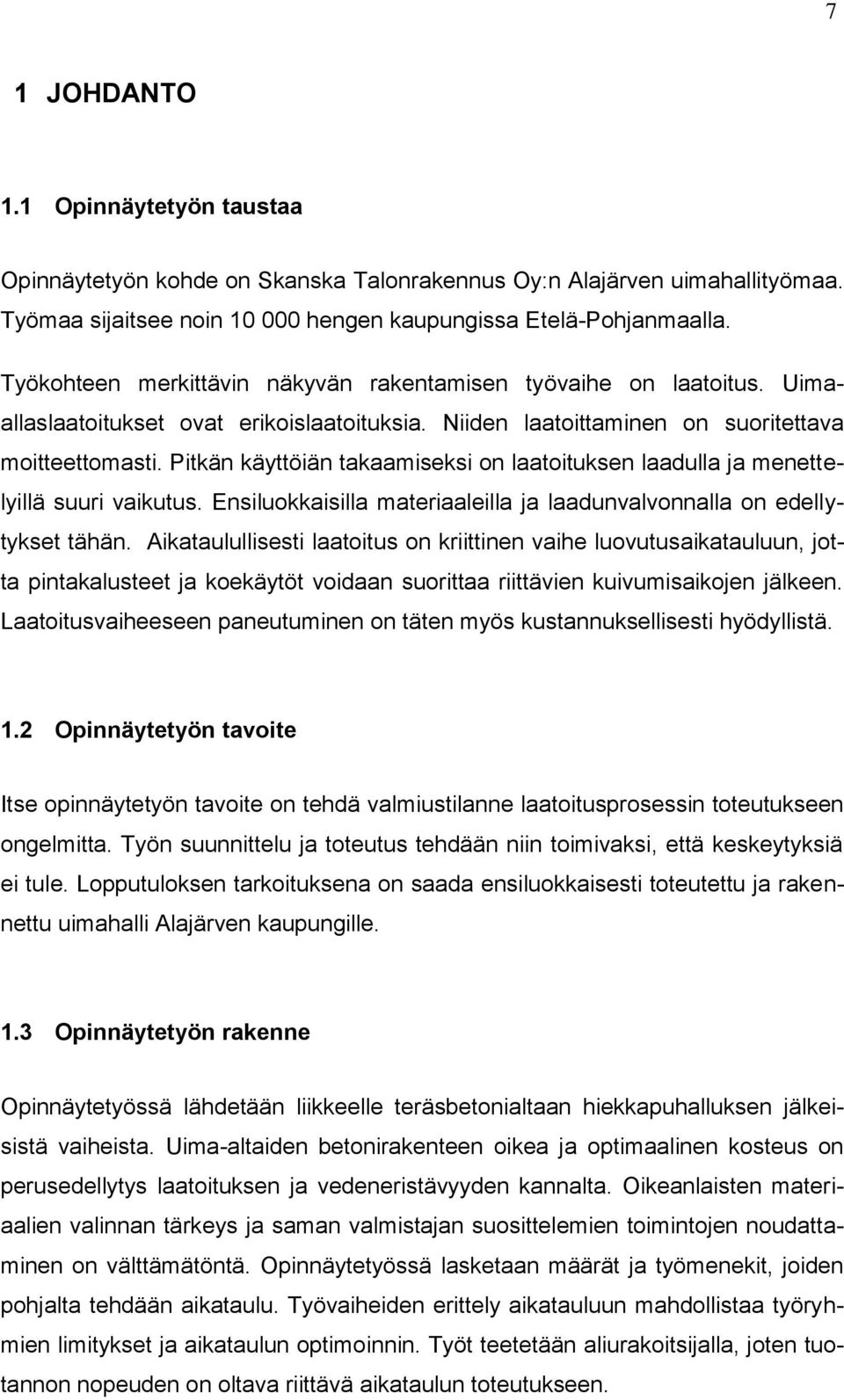 Pitkän käyttöiän takaamiseksi on laatoituksen laadulla ja menettelyillä suuri vaikutus. Ensiluokkaisilla materiaaleilla ja laadunvalvonnalla on edellytykset tähän.