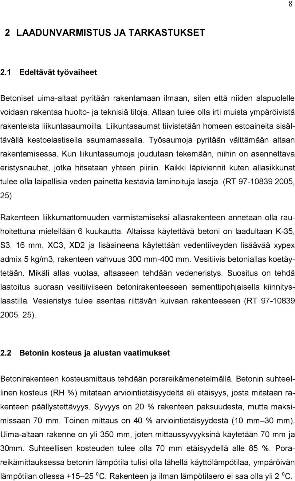 Työsaumoja pyritään välttämään altaan rakentamisessa. Kun liikuntasaumoja joudutaan tekemään, niihin on asennettava eristysnauhat, jotka hitsataan yhteen piiriin.
