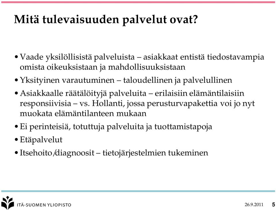 varautuminen taloudellinen ja palvelullinen Asiakkaalle räätälöityjä palveluita erilaisiin elämäntilaisiin responsiivisia