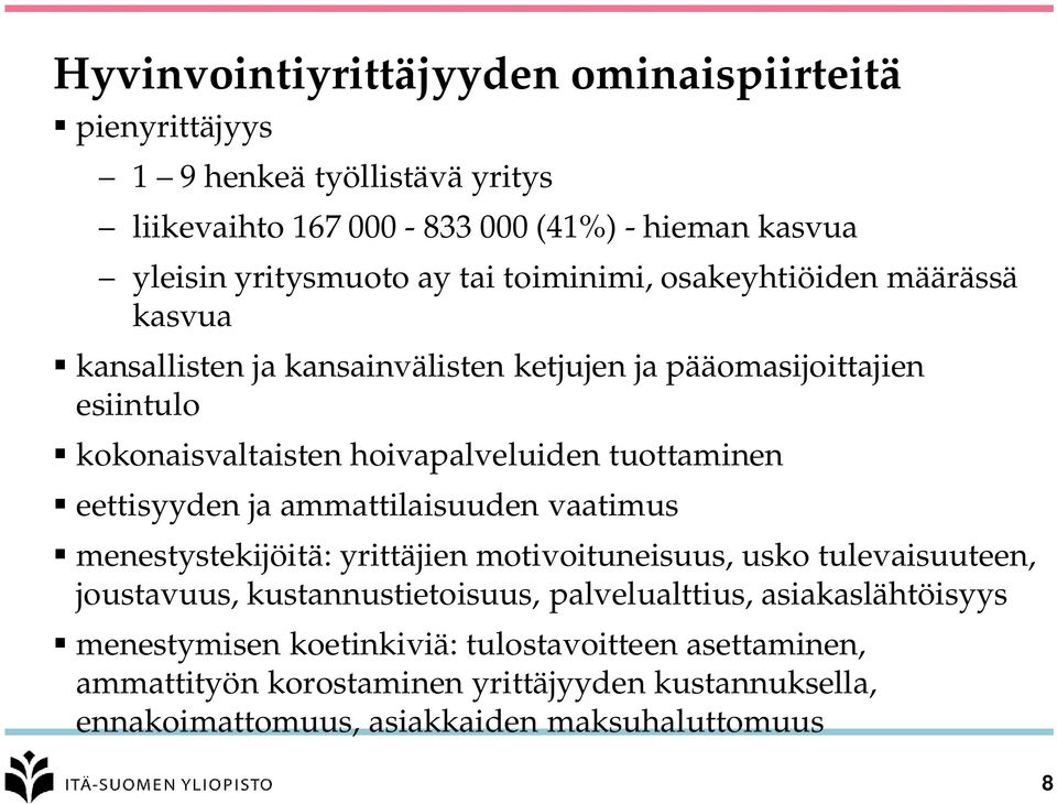 eettisyyden ja ammattilaisuuden vaatimus menestystekijöitä: yrittäjien motivoituneisuus, usko tulevaisuuteen, joustavuus, kustannustietoisuus, palvelualttius,