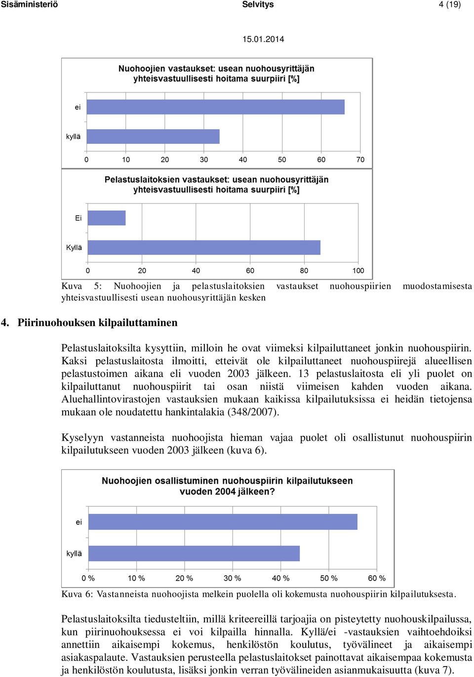 Kaksi pelastuslaitosta ilmoitti, etteivät ole kilpailuttaneet nuohouspiirejä alueellisen pelastustoimen aikana eli vuoden 2003 jälkeen.