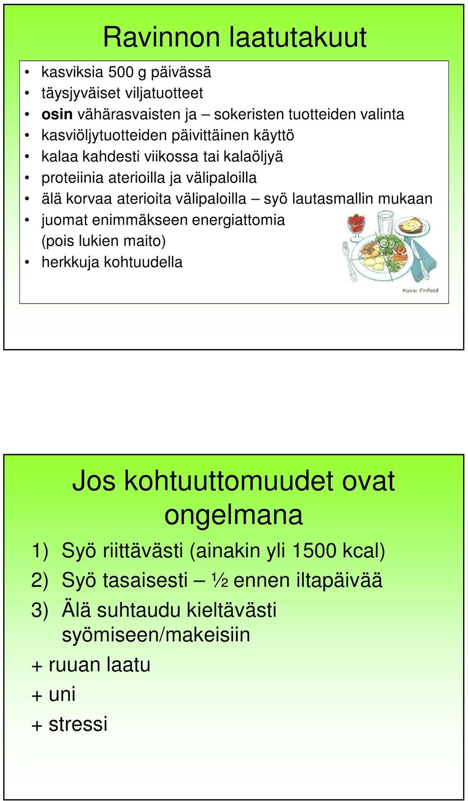 välipaloilla syö lautasmallin mukaan juomat enimmäkseen energiattomia (pois lukien maito) herkkuja kohtuudella 1) Syö riittävästi (ainakin