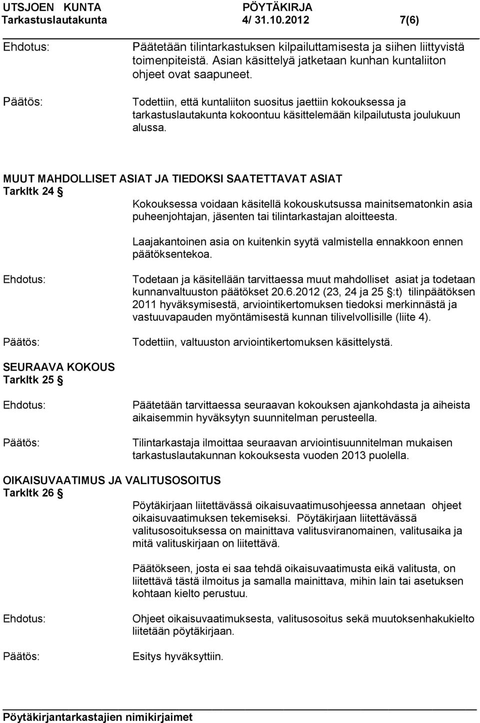 MUUT MAHDOLLISET ASIAT JA TIEDOKSI SAATETTAVAT ASIAT Tarkltk 24 Kokouksessa voidaan käsitellä kokouskutsussa mainitsematonkin asia puheenjohtajan, jäsenten tai tilintarkastajan aloitteesta.