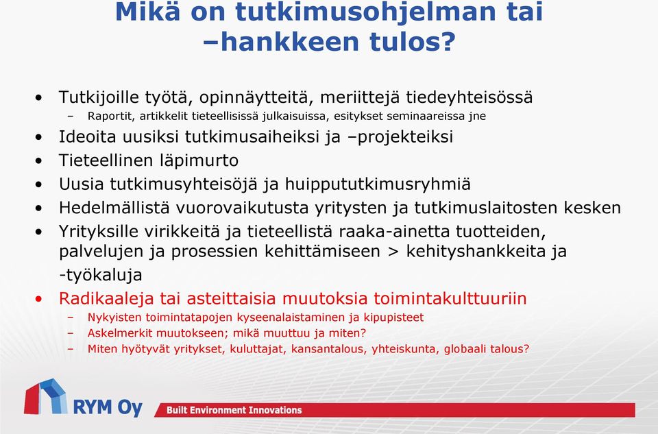 Tieteellinen läpimurto Uusia tutkimusyhteisöjä ja huippututkimusryhmiä Hedelmällistä vuorovaikutusta yritysten ja tutkimuslaitosten kesken Yrityksille virikkeitä ja tieteellistä